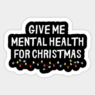 give me mental health for christmas Sticker
